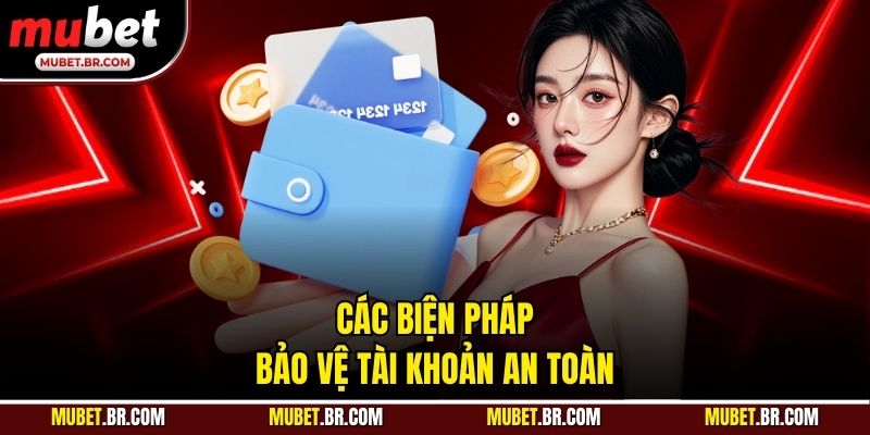 Các biện pháp bảo vệ tài khoản an toàn