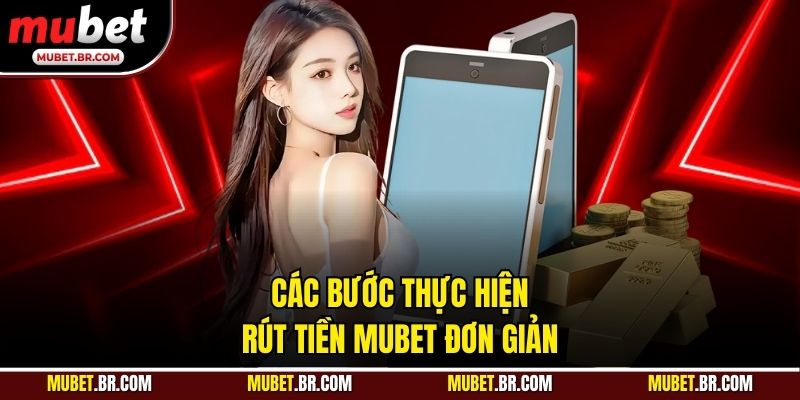Các bước thực hiện rút tiền Mubet đơn giản