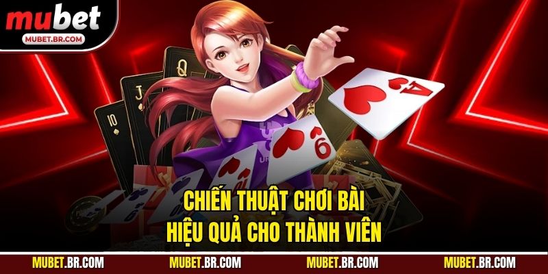 Chiến thuật chơi bài hiệu quả cho thành viên