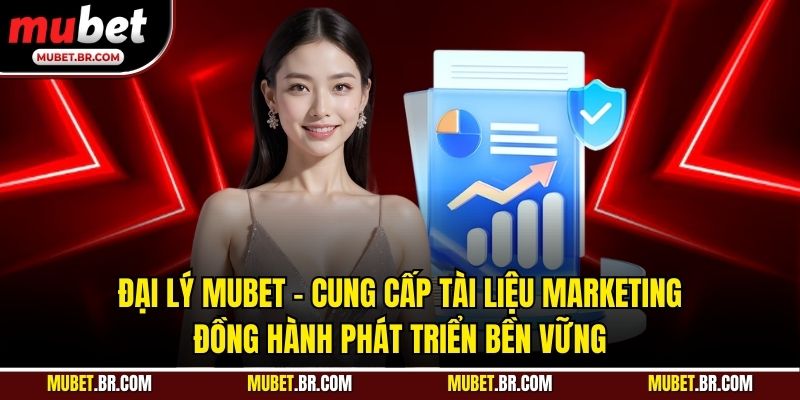 Đại Lý Mubet - Cung Cấp Tài Liệu Marketing, Đồng Hành Phát Triển Bền Vững