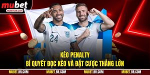 Kèo Penalty - Bí Quyết Đọc Kèo Và Đặt Cược Thắng Lớn