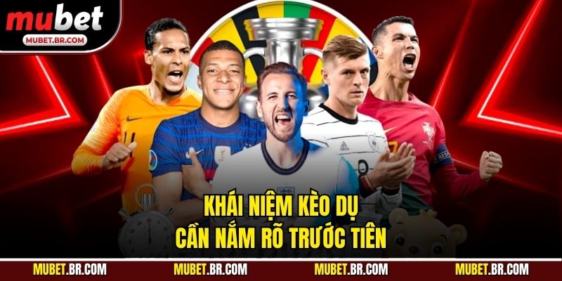 Khái niệm kèo dụ cần nắm rõ trước tiên