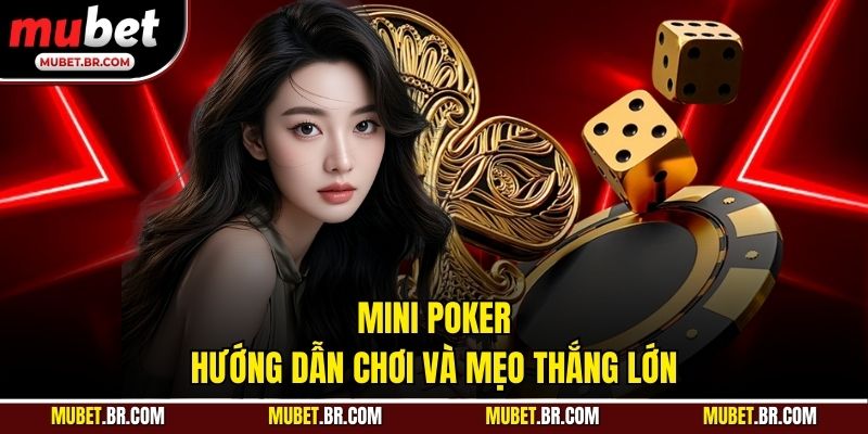 Mini Poker - Hướng Dẫn Chơi Và Mẹo Thắng Lớn