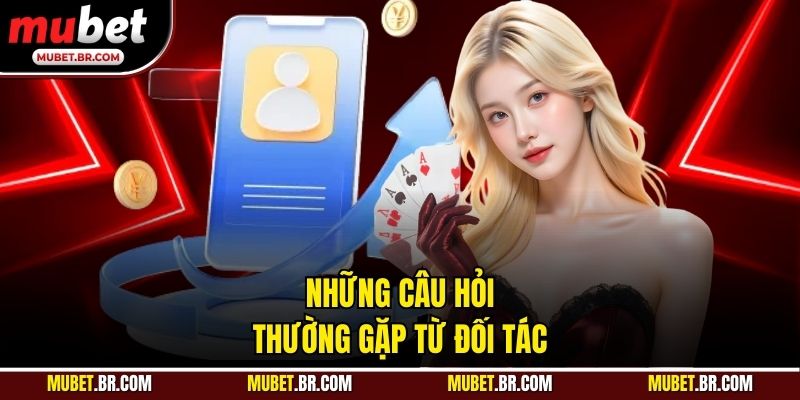 Những câu hỏi thường gặp từ đối tác
