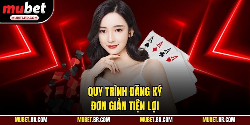 Quy trình đăng ký đơn giản tiện lợi