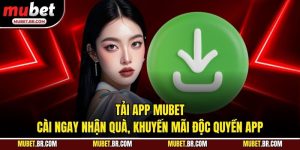 Tải App Mubet - Cài Ngay Nhận Quà, Khuyến Mãi Độc Quyền App