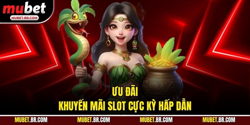 Ưu đãi khuyến mãi slot cực kỳ hấp dẫn